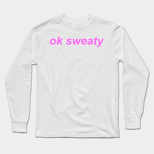 "ok sweaty" Y2K slogan Long Sleeve T-Shirt by miseryindx 